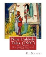 Nine Unlikely Tales. (1901) by E. Nesbit (Children's Classics) Illustrated