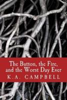 The Button, the Fire, and the Worst Day Ever