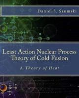 The Least Action Nuclear Process Theory of Cold Fusion