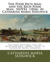 The Poor Rich Man, and the Rich Poor Man. NOVEL (1836) by Catharine Maria Sedgwick