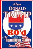 How Donald Trump Ko'd the Republican Party