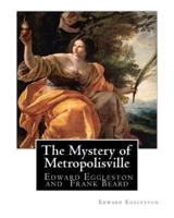 The Mystery of Metropolisville 1873, A NOVEL By Edward Eggleston, Illustrated