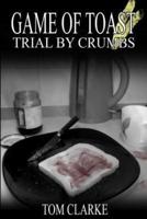 Game of Toast: Trial by Crumbs