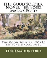 The Good Soldier. NOVEL By