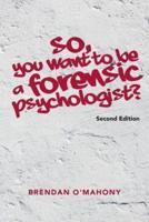 So, You Want to Be a Forensic Psychologist