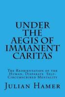 Under the Aegis of Immanent Caritas: The Reorientation of the Human, Disparate  Self-Circumscribed Mentality