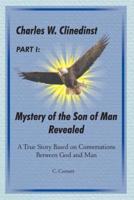 Charles W. Clinedinst Part I Mystery of Son of Man Revealed