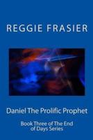 Daniel the Prolific Prophet
