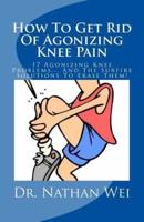How To Get Rid Of Agonizing Knee Pain