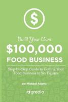 Build Your Own $100,000 Food Business