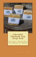 Adirondack Handmade Soap Recipe Book
