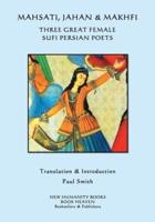 Mahsati, Jahan & Makhfi -Three Great Female Sufi Persian Poets