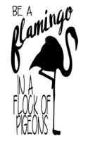 Be a Flamingo in a Flock of Pigeons, Notebook, Small Journal Series, 64P, 5X8