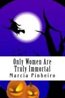 Only Women Are Truly Immortal