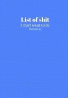 List Of Shit I Dont Want To Do But Have To