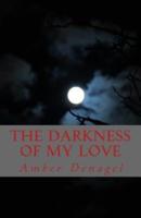 The Darkness of My Love