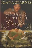 Mr Bennet's Dutiful Daughter: | A Pride and Prejudice Variation |