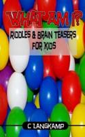 What Am I? Riddles and Brain Teasers for Kids