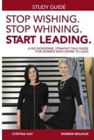Stop Wishing, Stop Whining, Start Leading