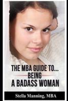 The MBA Guide To... Being a Badass Woman