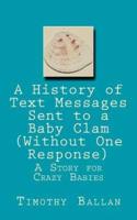 A History of Text Messages Sent to a Baby Clam (Without One Response)