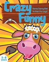Crazy Funny Animals Coloring Book for Kids & for Laugh!: Children Activity Books for Boys & Girls Age 5-8, with 33 Funny Coloring Pages of Pets, Zoo, & Farm Animals That Obviously Have Gone Bananas!