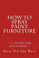How to Spray Paint Furniture