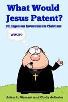 What Would Jesus Patent?