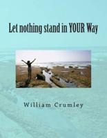 Let Nothing Stand in YOUR Way