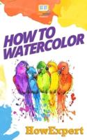 How To Watercolor