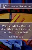 Wie Der Muller Radlauf Dem Rhein Ein Lied Sang Und Einen Traum Hatte - Grossdruck