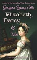 Elizabeth, Darcy, & Me