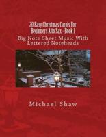 20 Easy Christmas Carols For Beginners Alto Sax - Book 1: Big Note Sheet Music With Lettered Noteheads