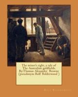 The Miner's Right, a Tale of the Australian Goldfields. By