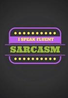 I Speak Fluent Sarcasm