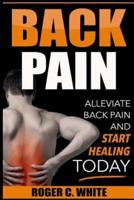 Back Pain: Alleviate Back Pain and Start Healing Today (Simple Exercises, Remedies, and Therapy for Immediate Relief)