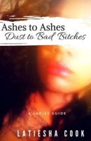 Ashes to Ashes, Dust to Bad Bitches