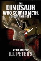 The Dinosaur Who Scored Meth, Blow, and Hoes