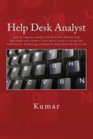 Help Desk Analyst: System Support Analyst Job Interview Bottom Line Questions and Answers: Your Basic Guide to Acing Any Information Technology (computer) Help Desk Job Interview