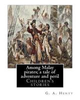 Among Malay Pirates; a Tale of Adventure and Peril, By