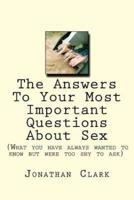 The Answers to Your Most Important Questions About Sex