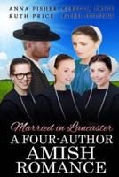 Married in Lancaster a Four-Author Amish Romance