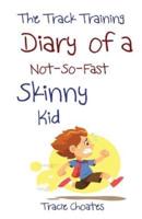 The Track Training Diary of a Not-So-Fast Skinny Kid