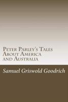 Peter Parley's Tales About America and Australia