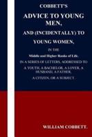 Cobbett's Advice to Young Men and (Incidentally) to Young Women in the Middle A