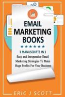 Email Marketing: This Book Includes  Email Marketing Beginners Guide, Email Marketing Strategies, Email Marketing Tips & Tricks