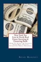 New York Tax Lien & Deeds Real Estate Investing & Financing Book: How To Start & Finance Your Real Estate Investing Small Business