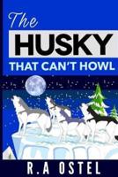 The Husky That Can't Howl