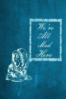 Alice in Wonderland Chalkboard Journal - We're All Mad Here (Aqua)