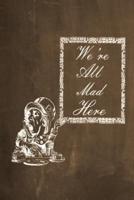 Alice in Wonderland Chalkboard Journal - We're All Mad Here (Brown)